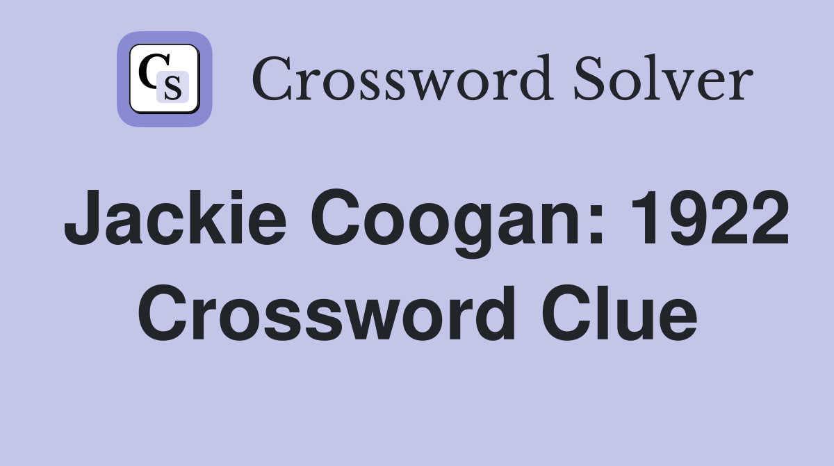 Jackie Coogan: 1922 Crossword Clue