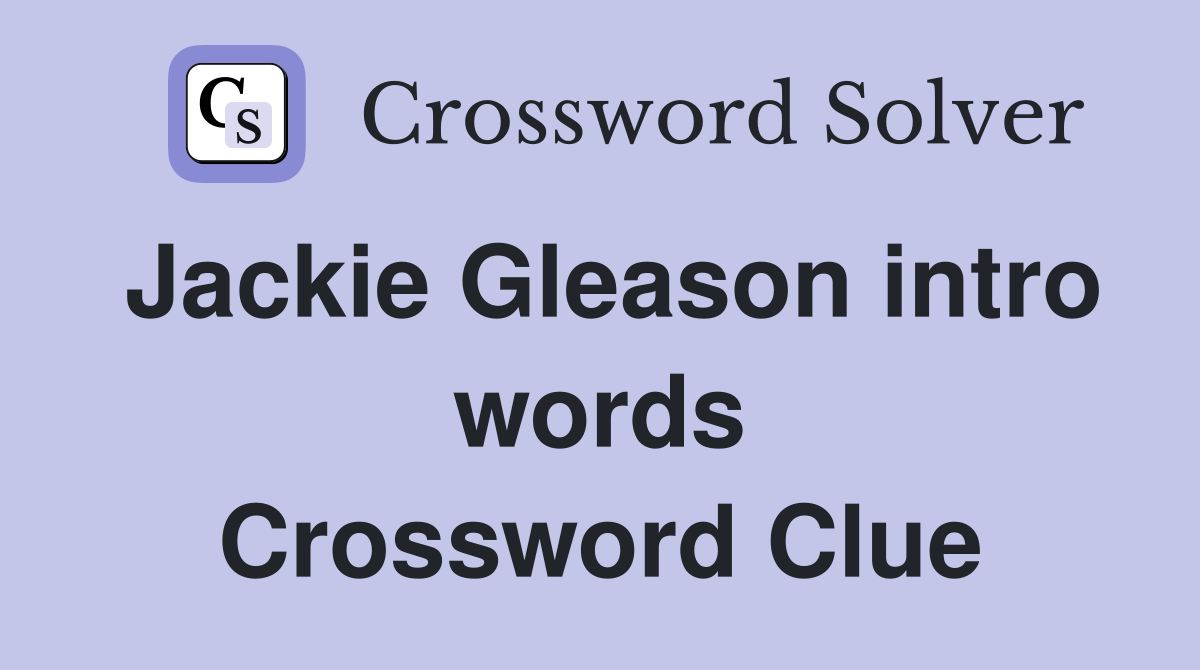 Jackie Gleason intro words Crossword Clue