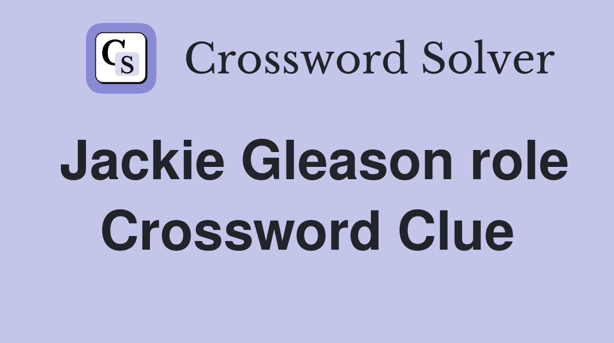 Jackie Gleason role Crossword Clue