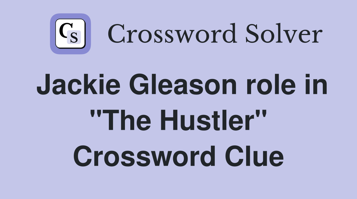 Jackie Gleason role in "The Hustler" Crossword Clue