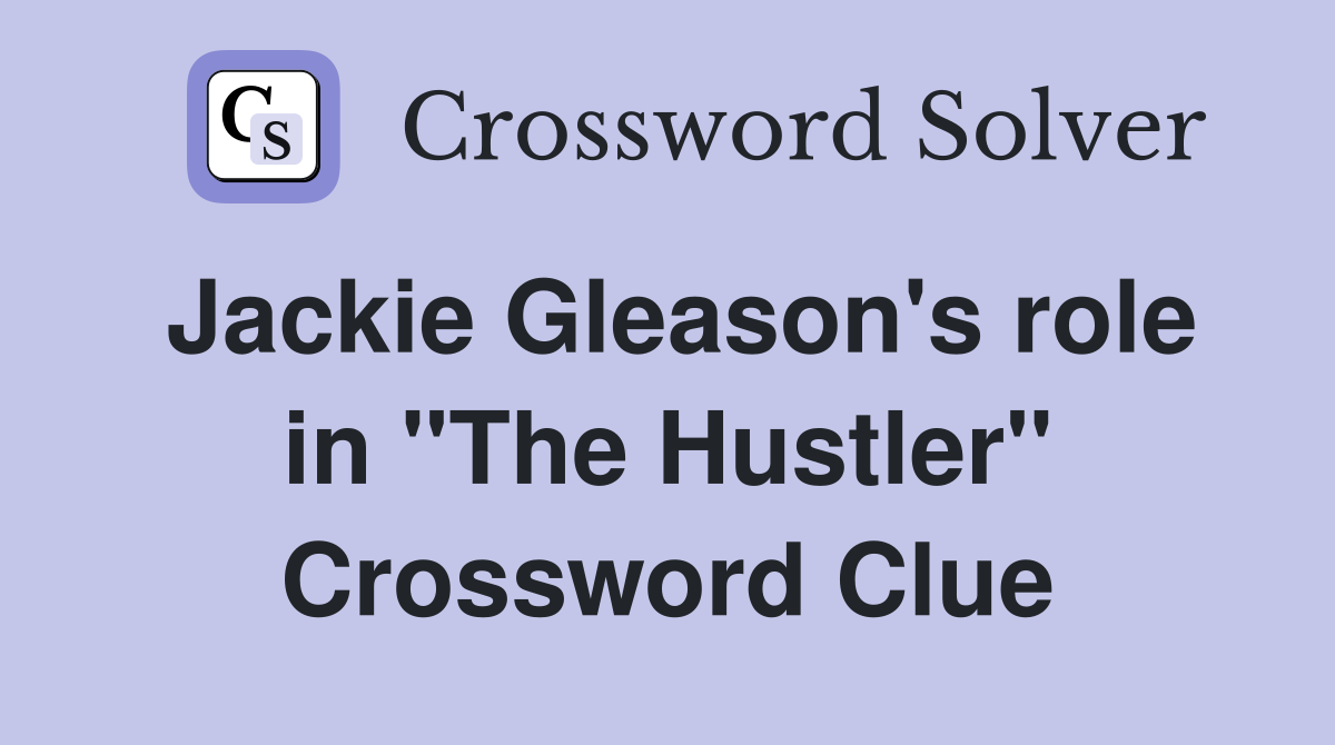 Jackie Gleason's role in "The Hustler" Crossword Clue