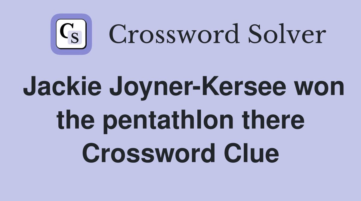 Jackie Joyner-Kersee won the pentathlon there Crossword Clue