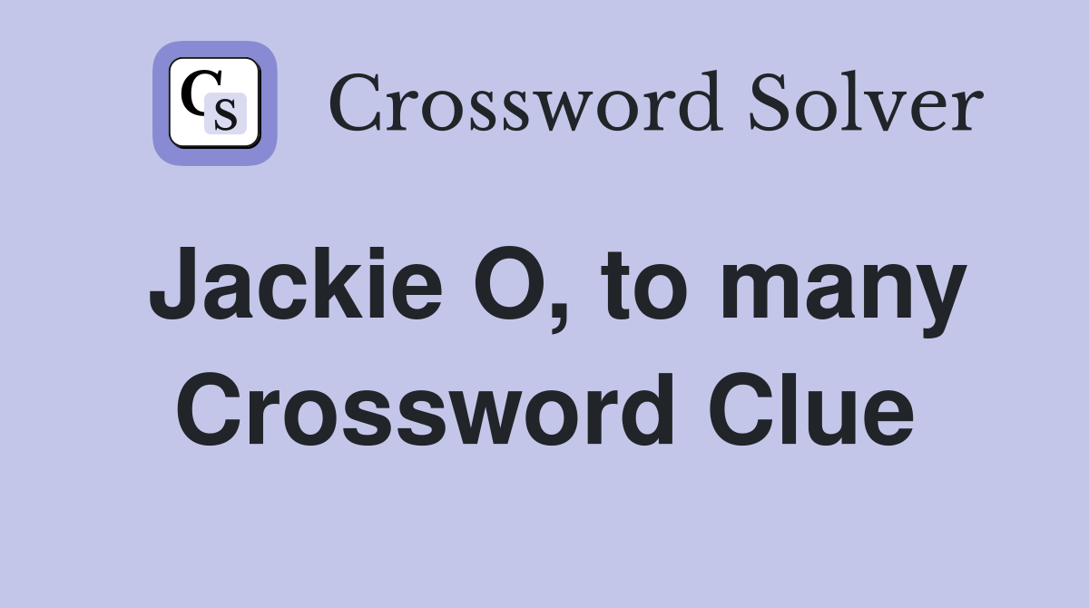 Jackie O, to many Crossword Clue