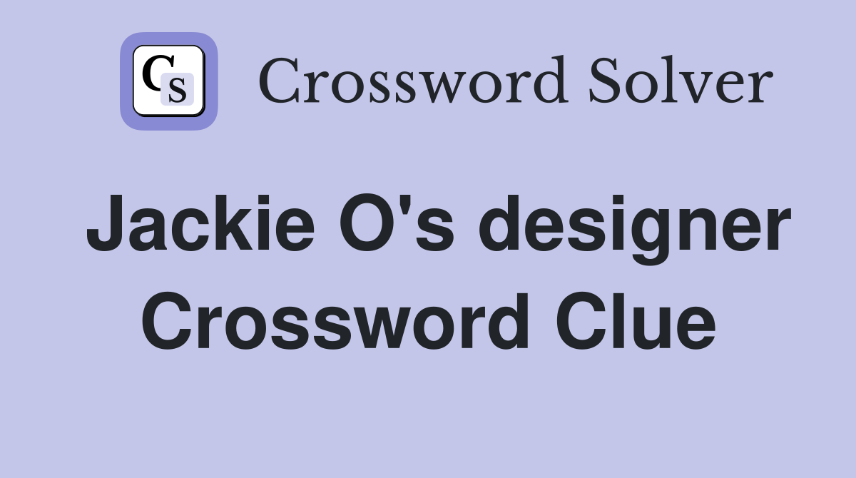 Jackie O's designer Crossword Clue