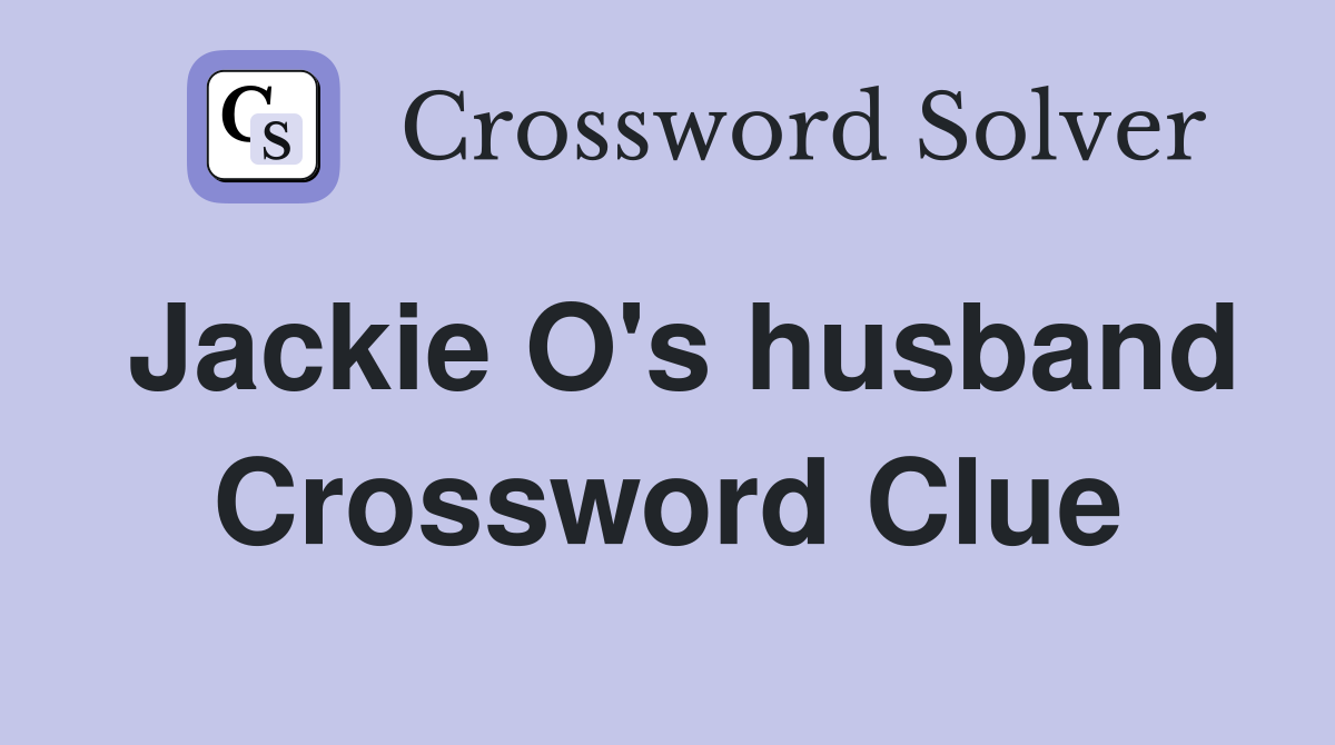 Jackie O's husband Crossword Clue