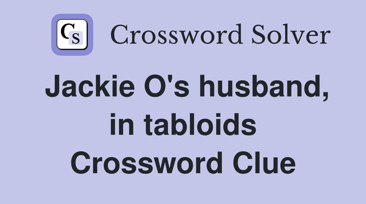 Jackie O's husband, in tabloids Crossword Clue