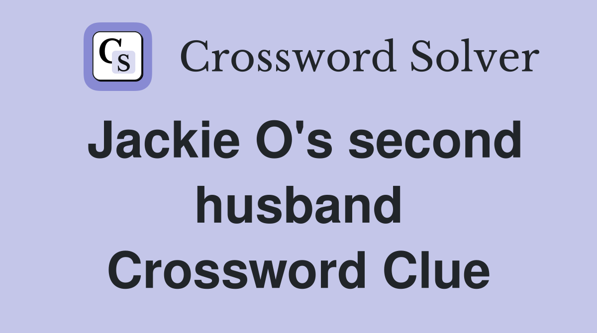 Jackie O's second husband Crossword Clue
