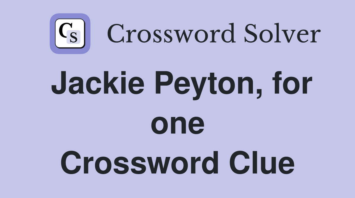 Jackie Peyton, for one Crossword Clue