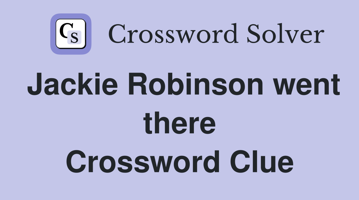 Jackie Robinson went there Crossword Clue