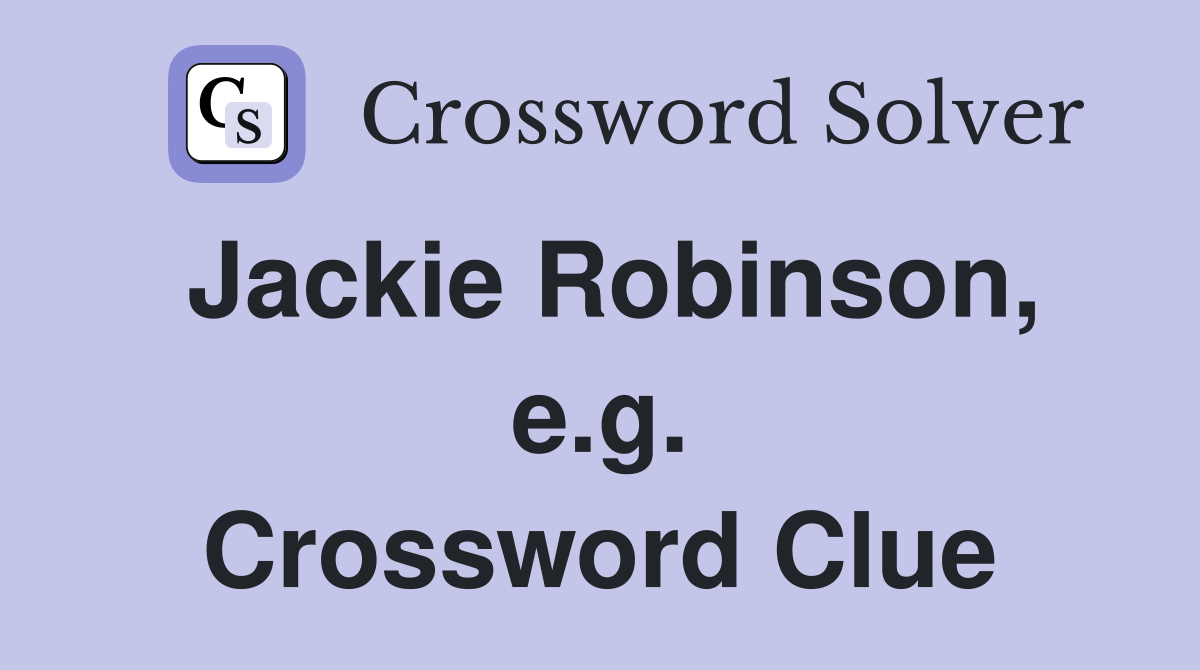Jackie Robinson, e.g. Crossword Clue