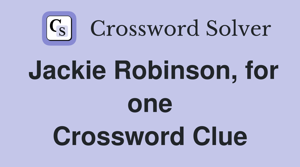 Jackie Robinson, for one Crossword Clue