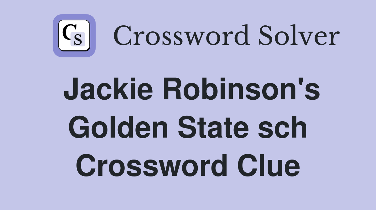 Jackie Robinson's Golden State sch Crossword Clue