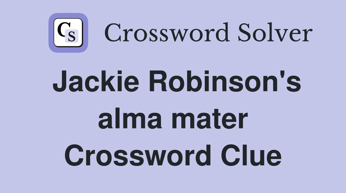 Jackie Robinson's alma mater Crossword Clue