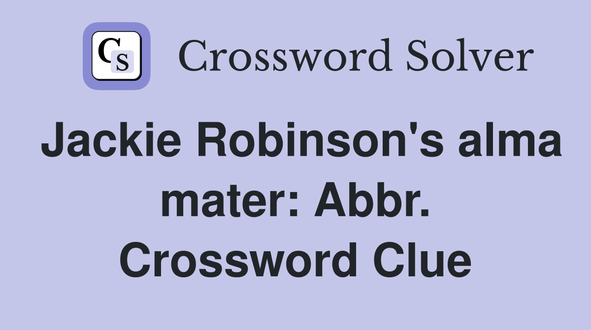 Jackie Robinson's alma mater: Abbr. Crossword Clue