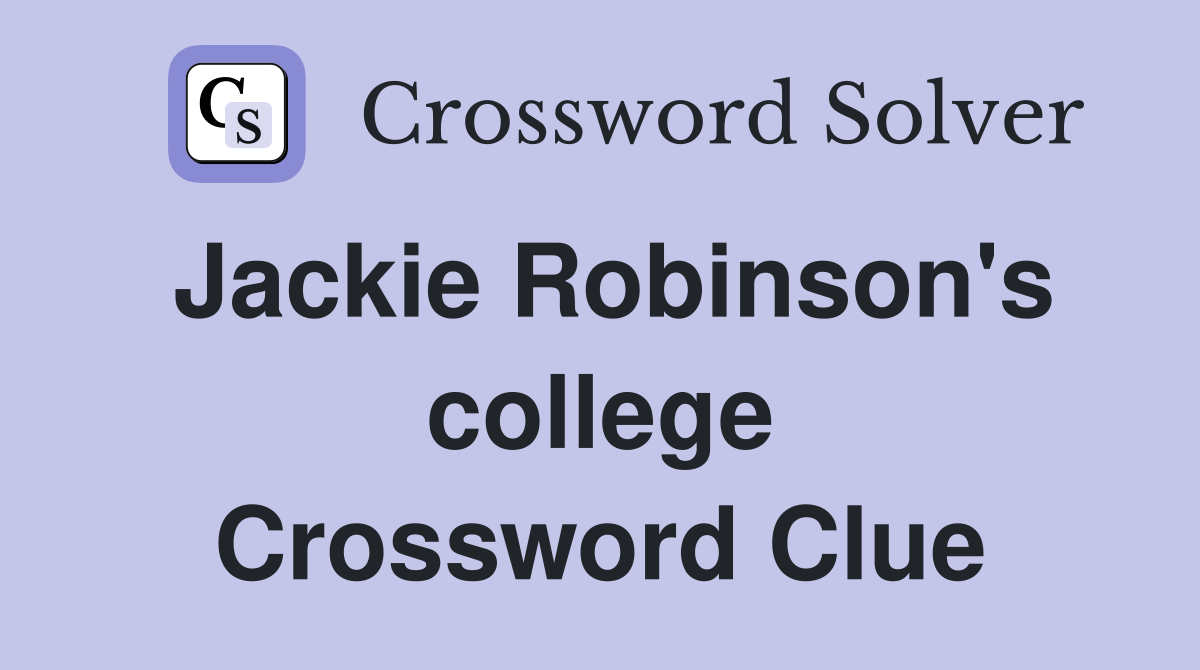 Jackie Robinson's college Crossword Clue
