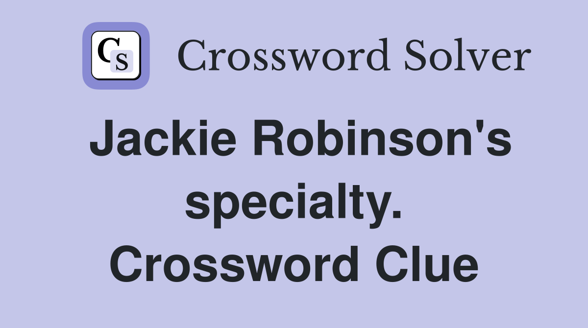 Jackie Robinson's specialty. Crossword Clue