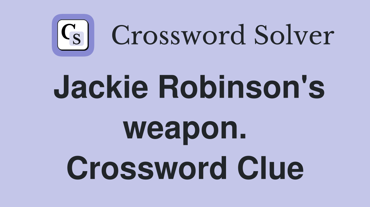 Jackie Robinson's weapon. Crossword Clue