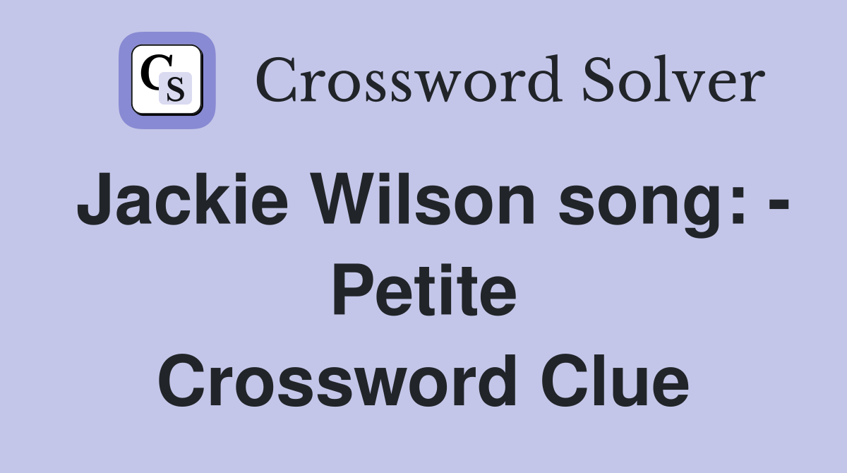 Jackie Wilson song: - Petite Crossword Clue