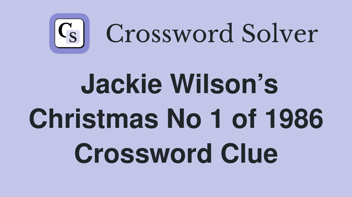Jackie Wilson’s Christmas No 1 of 1986 Crossword Clue