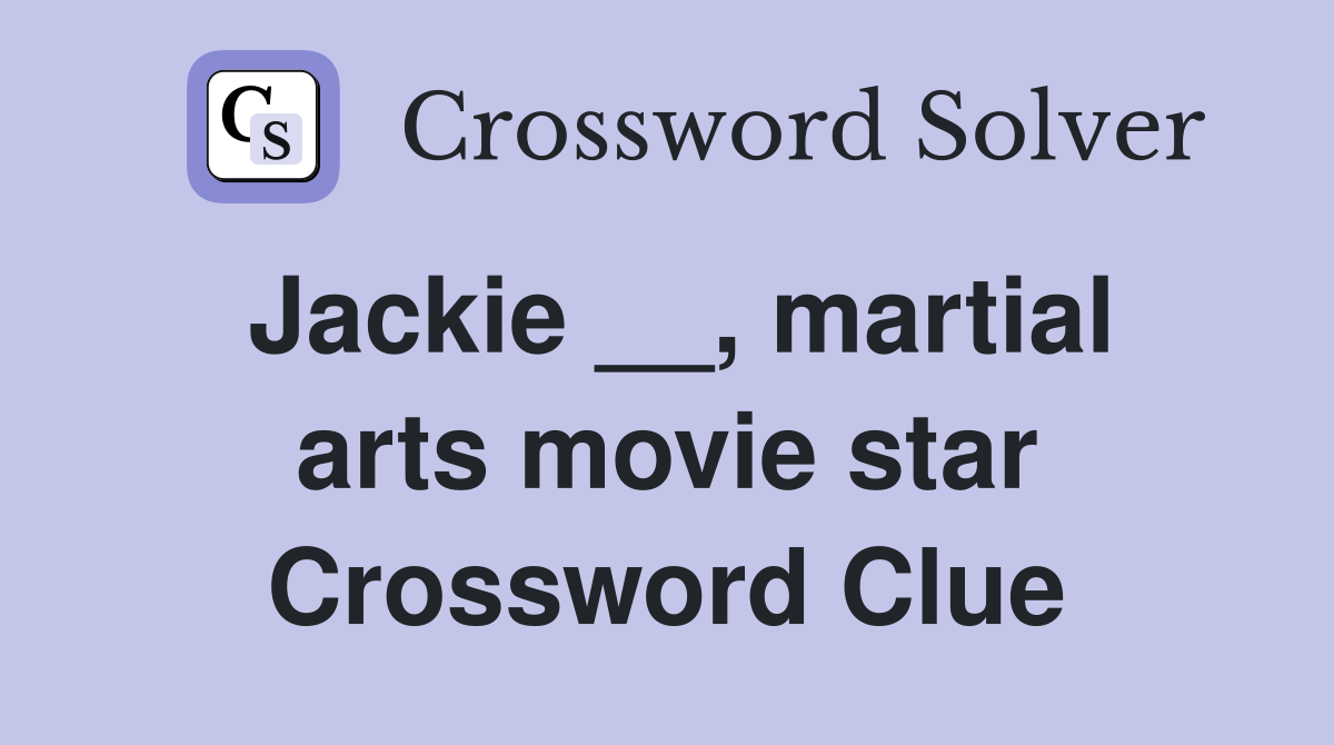 Jackie __, martial arts movie star Crossword Clue