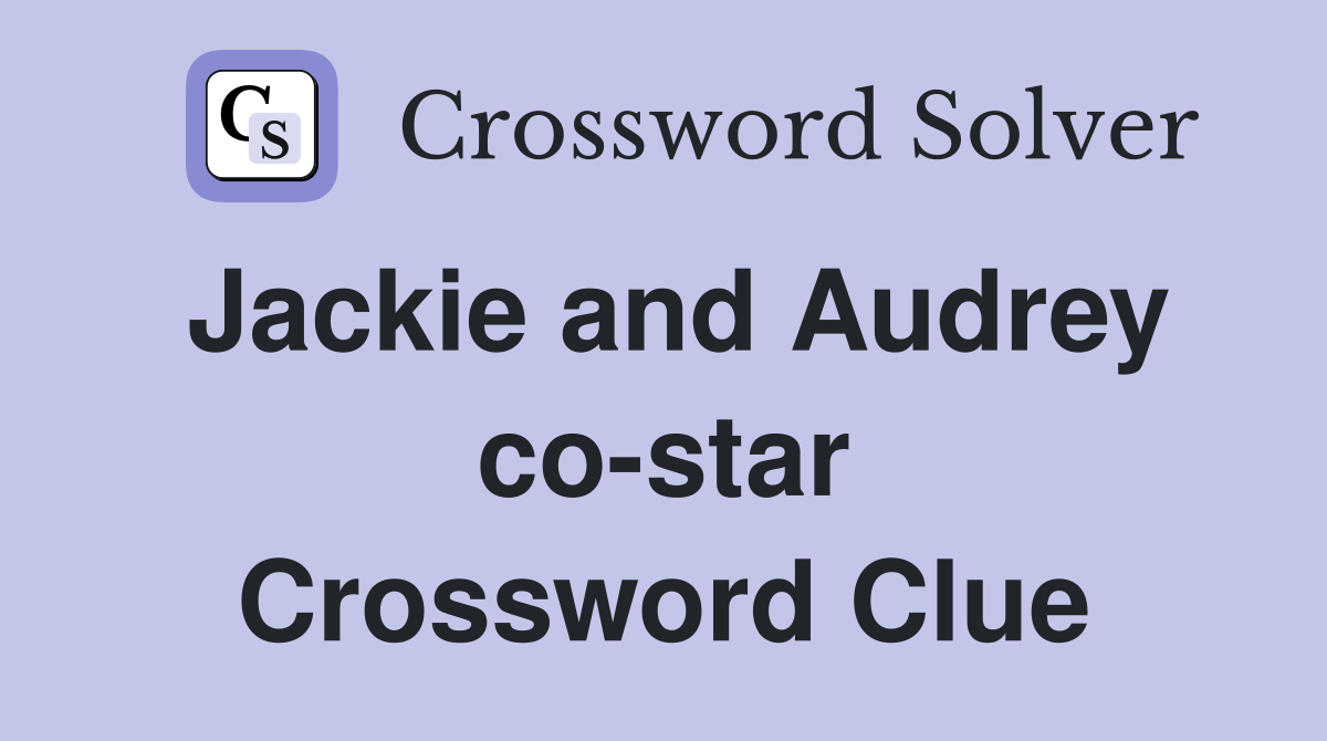 Jackie and Audrey co-star Crossword Clue