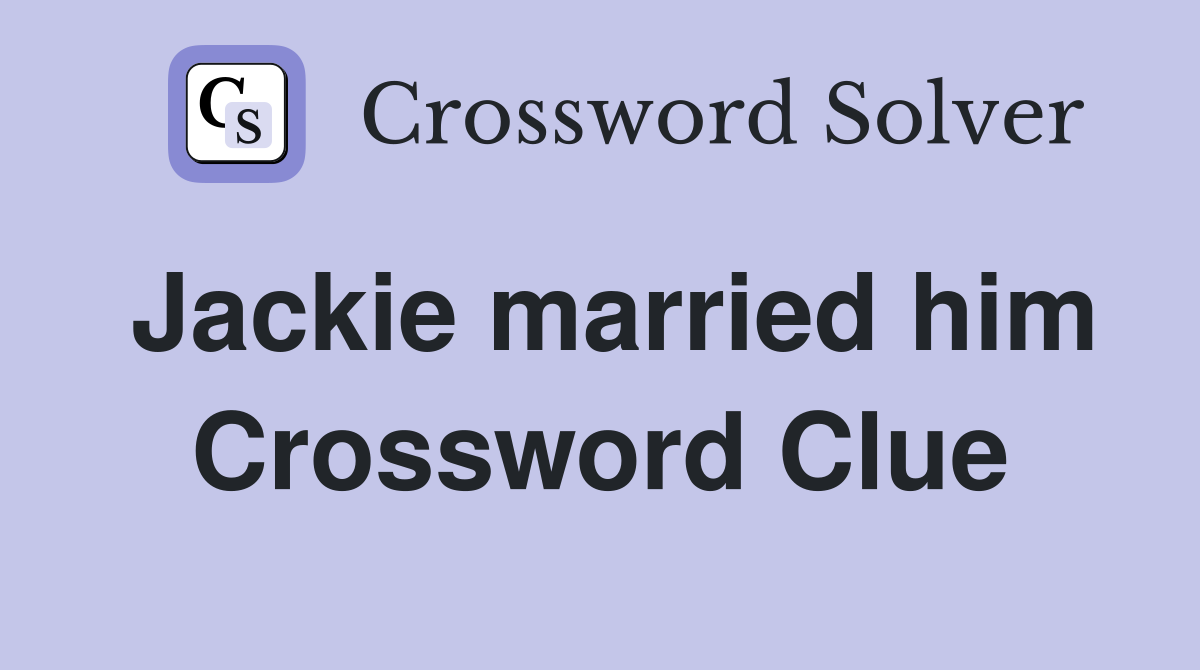 Jackie married him Crossword Clue