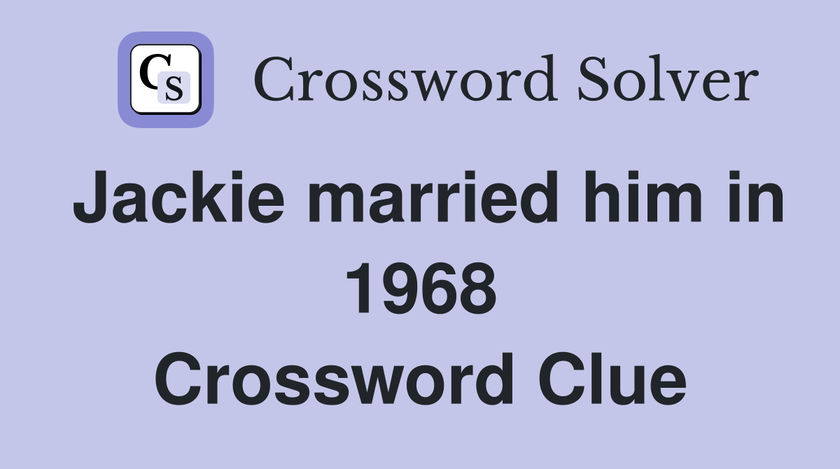 Jackie married him in 1968 Crossword Clue