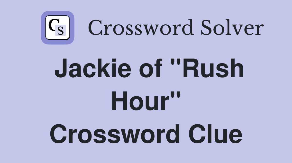 Jackie of "Rush Hour" Crossword Clue