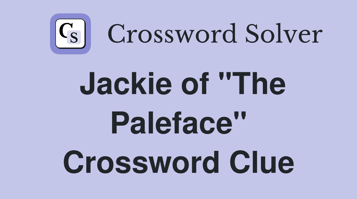 Jackie of "The Paleface" Crossword Clue