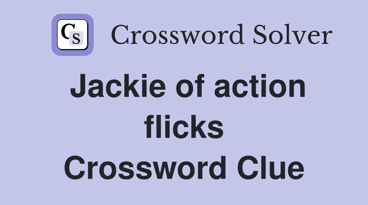 Jackie of action flicks Crossword Clue