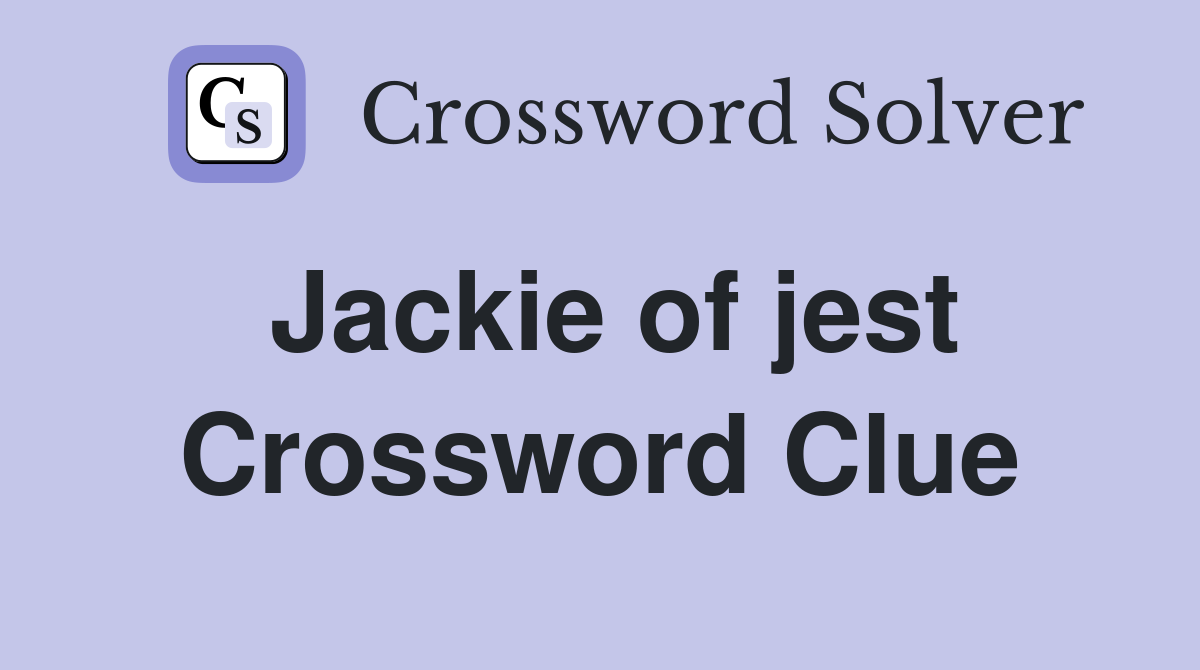 Jackie of jest Crossword Clue