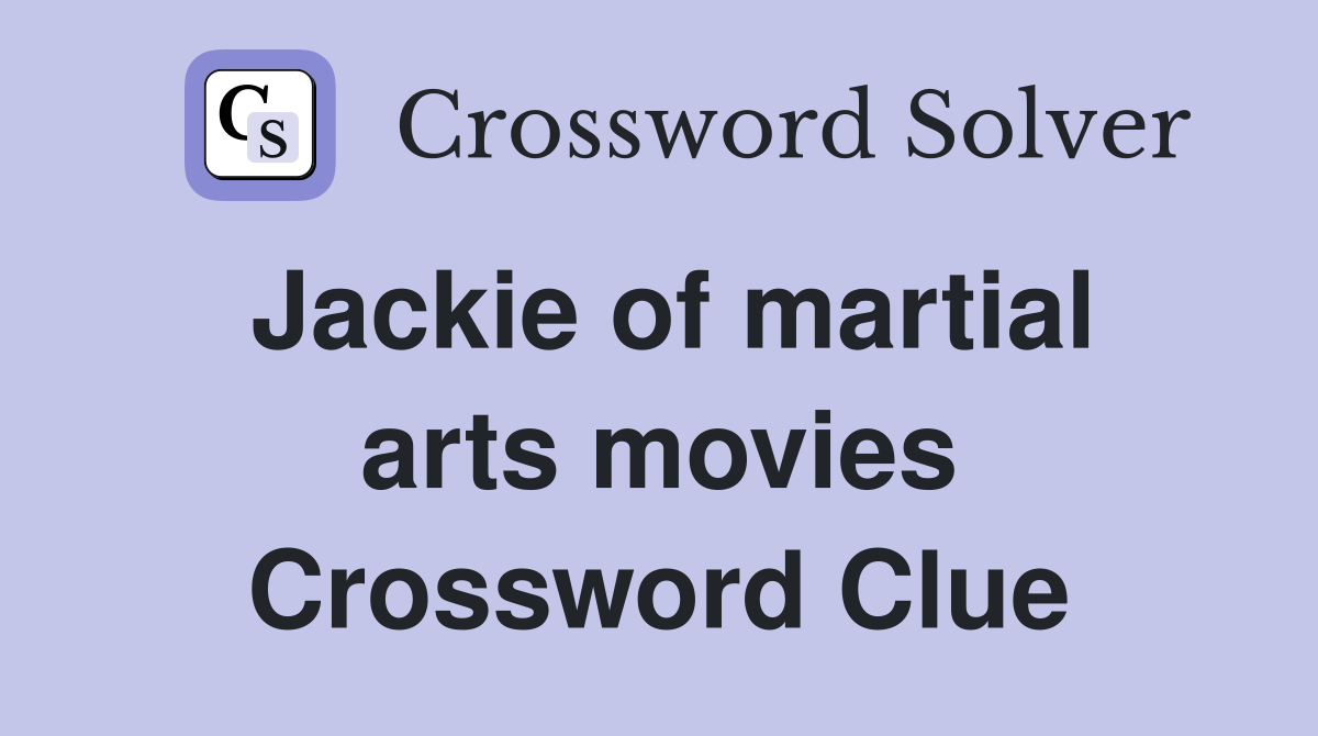 Jackie of martial arts movies Crossword Clue