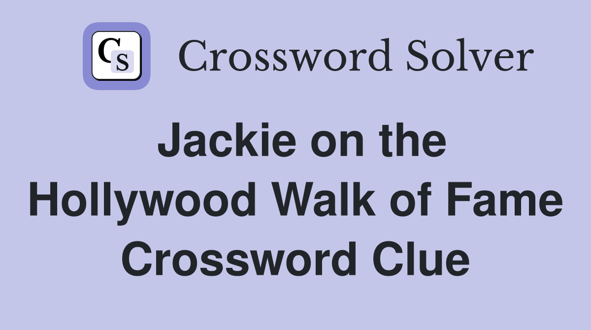 Jackie on the Hollywood Walk of Fame Crossword Clue