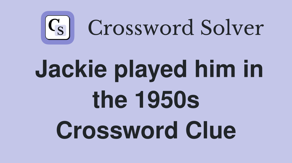 Jackie played him in the 1950s Crossword Clue