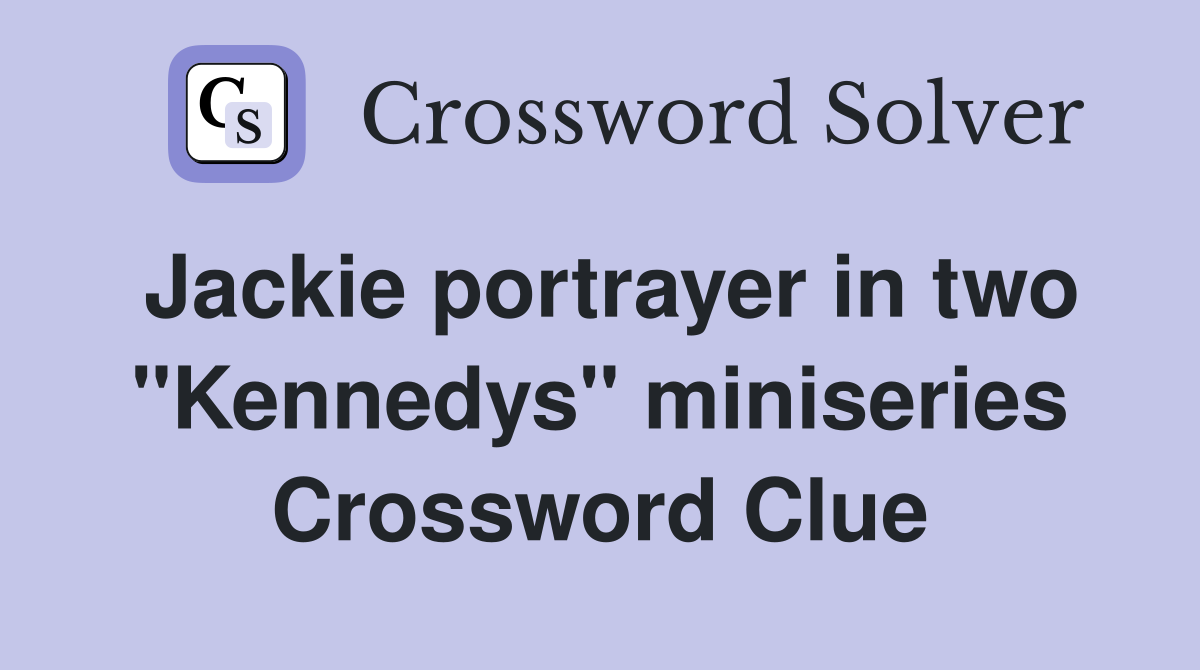 Jackie portrayer in two "Kennedys" miniseries Crossword Clue