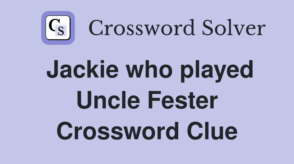 Jackie who played Uncle Fester Crossword Clue