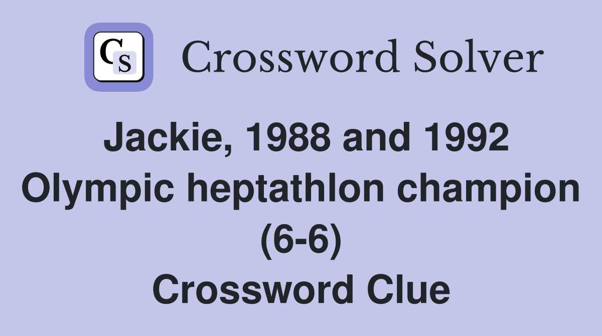 Jackie, 1988 and 1992 Olympic heptathlon champion (6-6) Crossword Clue
