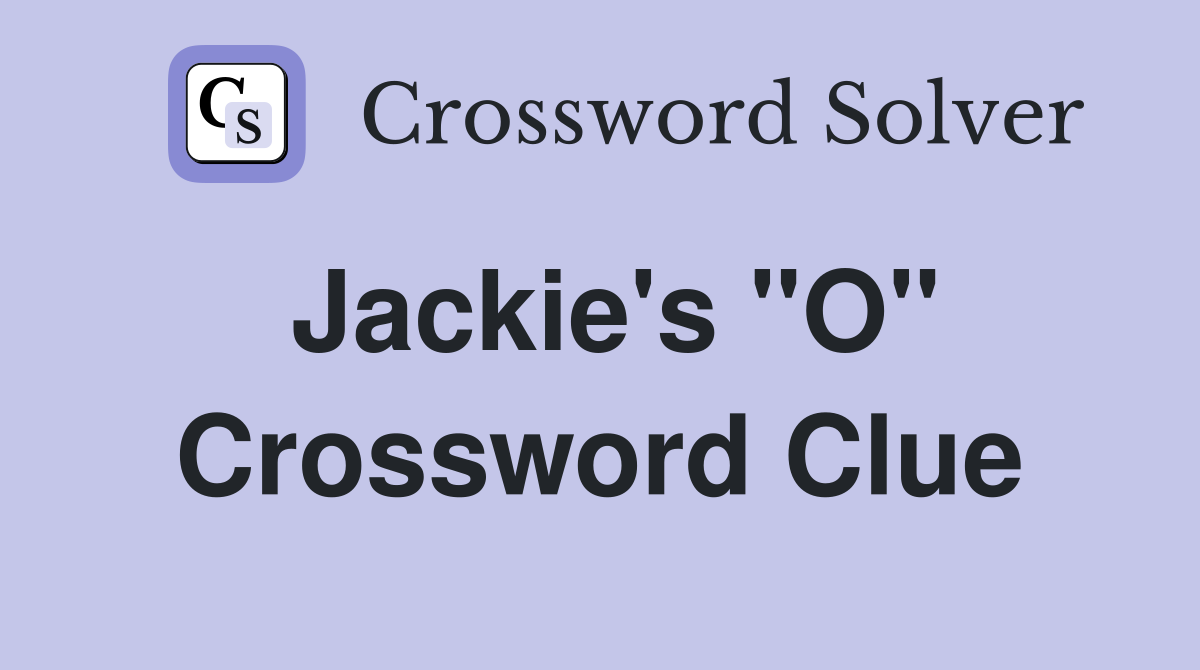 Jackie's "O" Crossword Clue