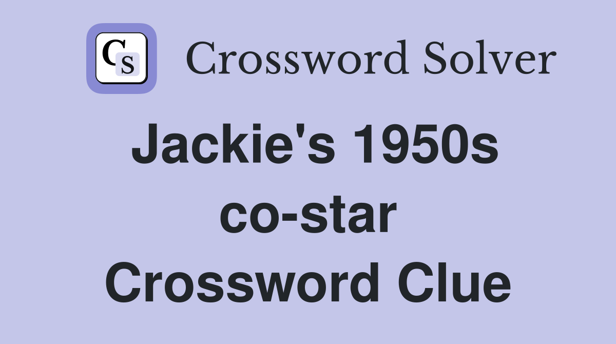 Jackie's 1950s co-star Crossword Clue