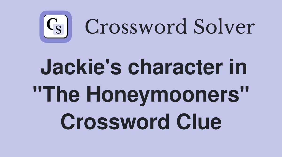 Jackie's character in "The Honeymooners" Crossword Clue