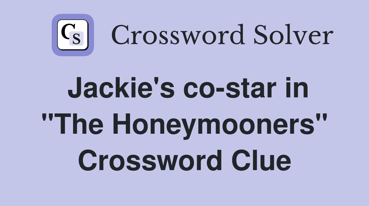 Jackie's co-star in "The Honeymooners" Crossword Clue