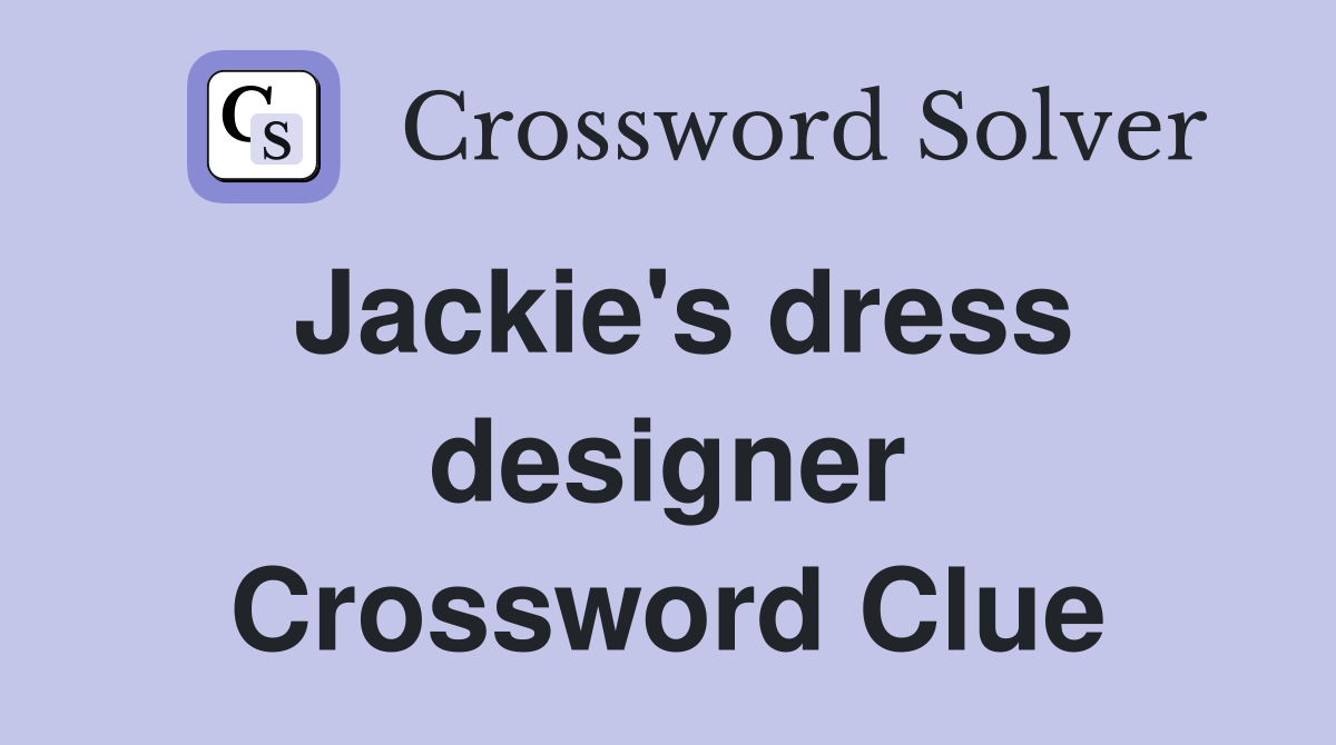 Jackie's dress designer Crossword Clue