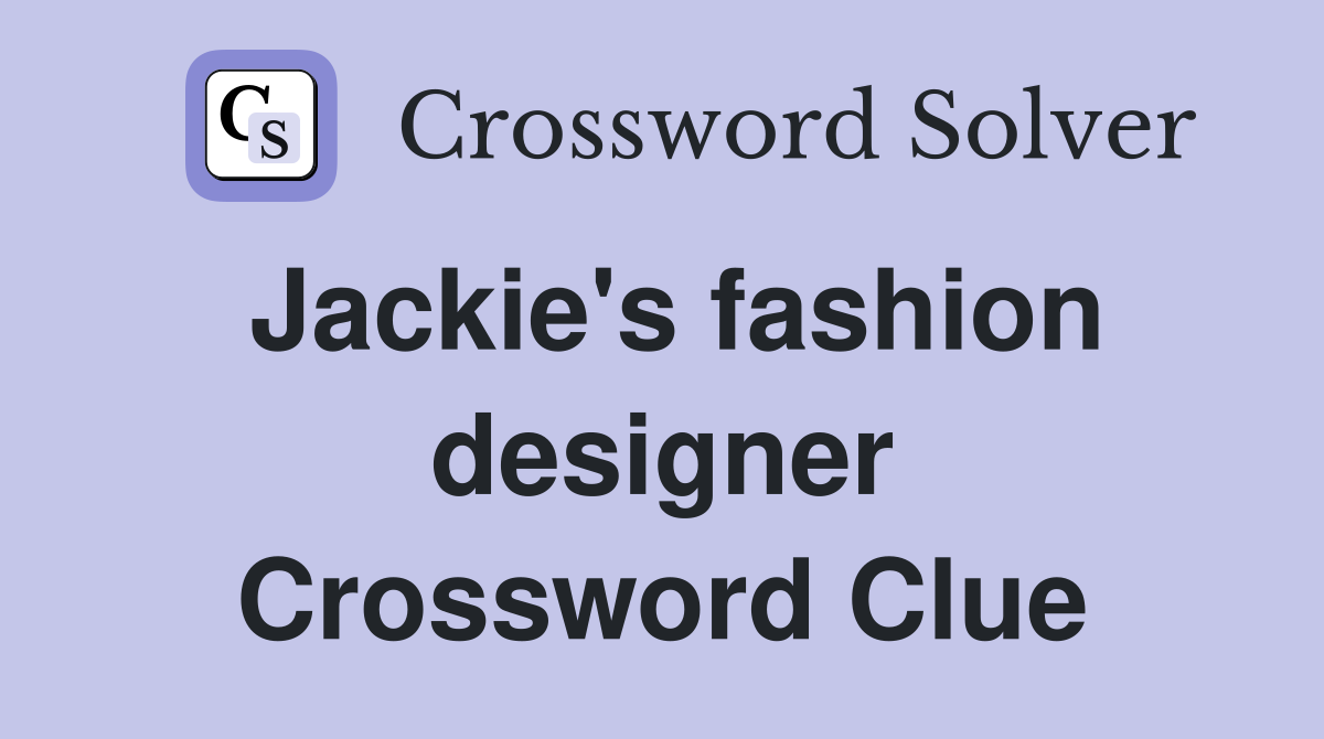 Jackie's fashion designer Crossword Clue