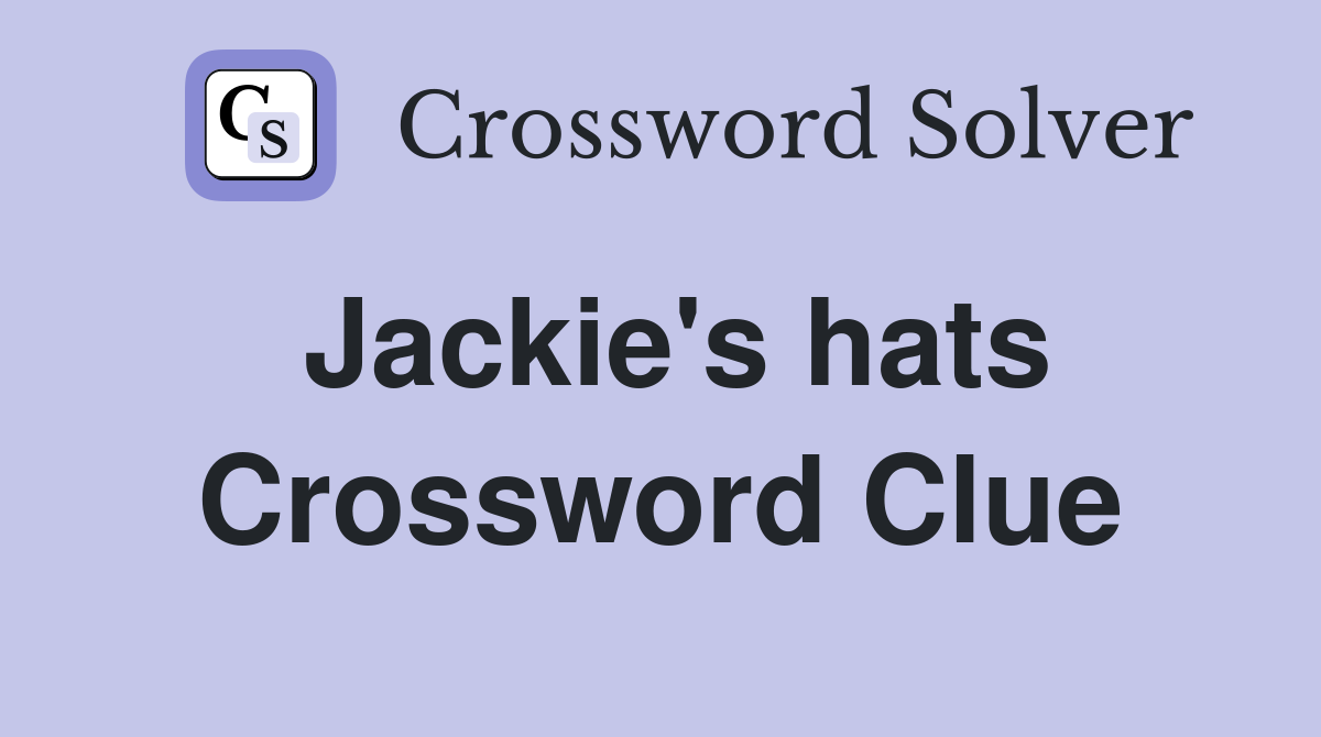 Jackie's hats Crossword Clue