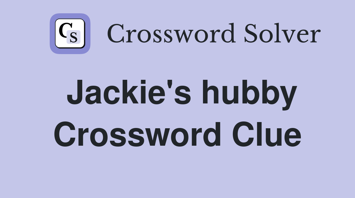 Jackie's hubby Crossword Clue