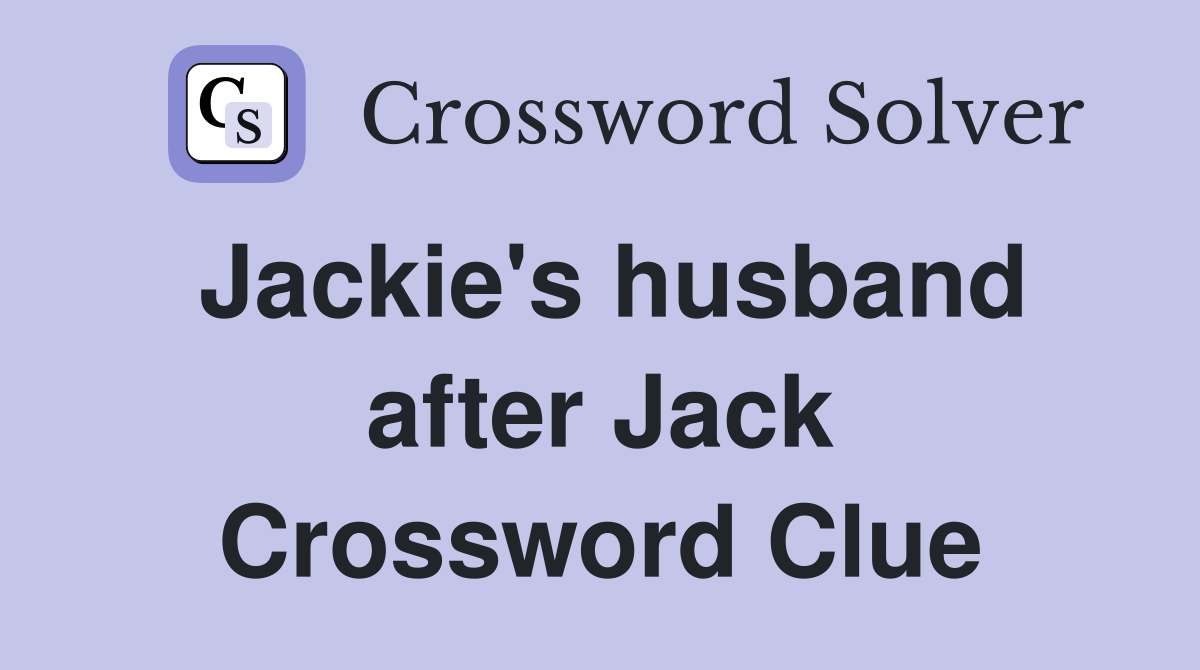 Jackie's husband after Jack Crossword Clue