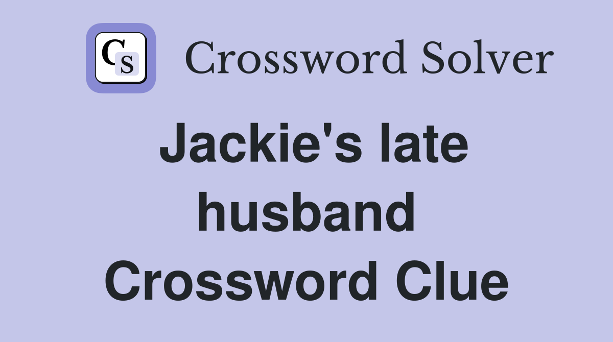 Jackie's late husband Crossword Clue
