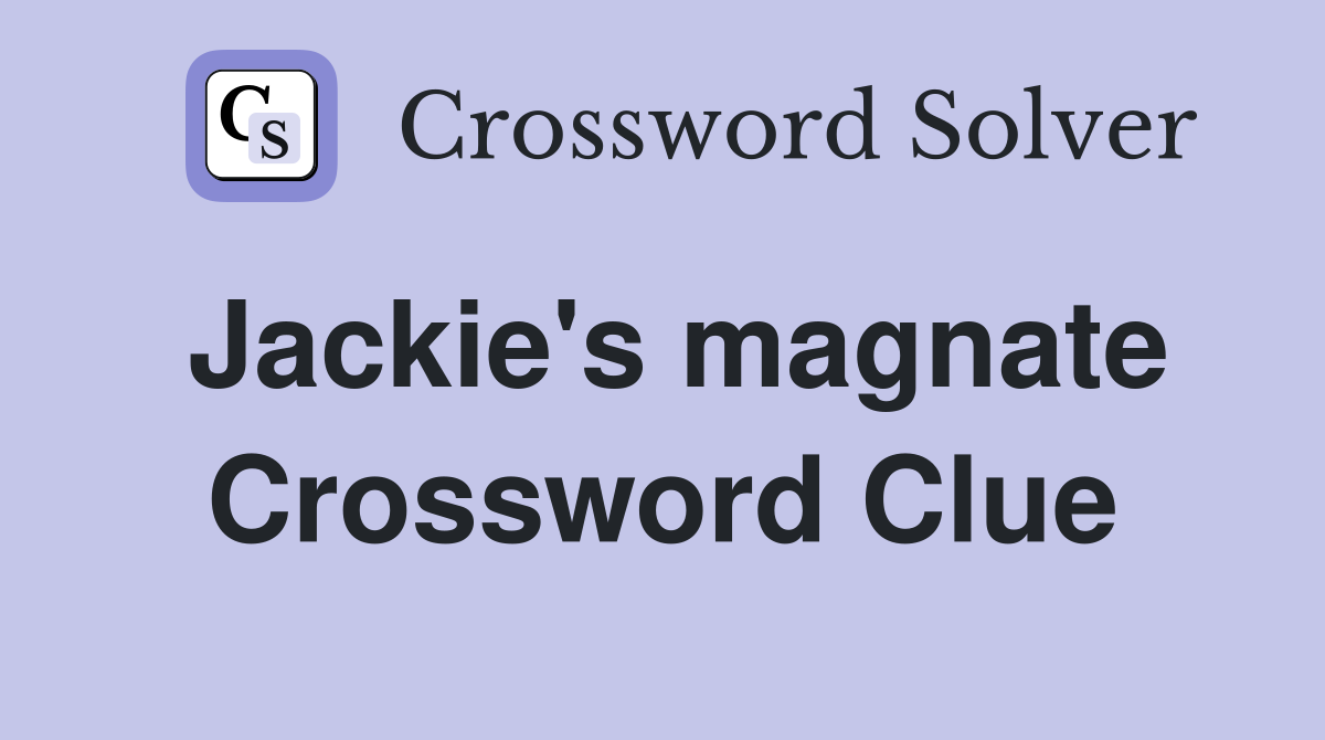 Jackie's magnate Crossword Clue