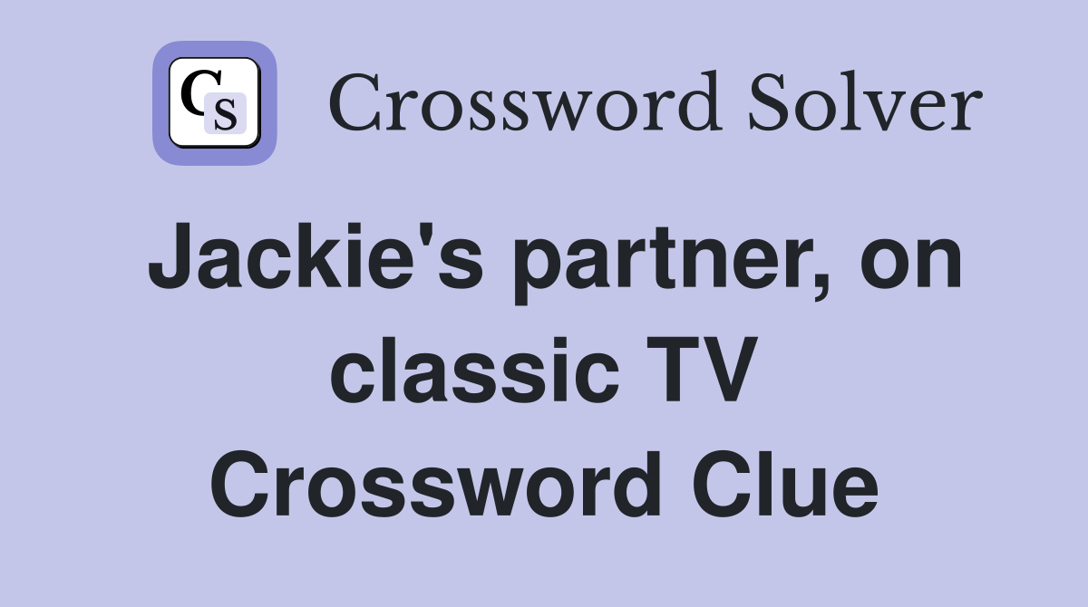 Jackie's partner, on classic TV Crossword Clue