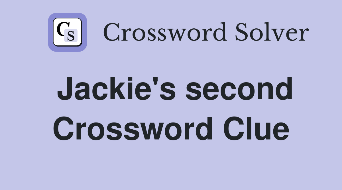 Jackie's second Crossword Clue
